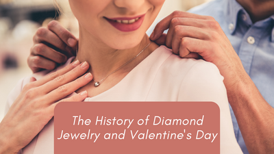 The History of Diamond Jewelry and Valentine's Day