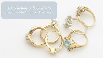 A Complete Guide to Sustainable Jewelry: The 2022 Diamond Gift Guide